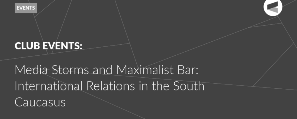 Media Storms and Maximalist Bar: International Relations in the South Caucasus