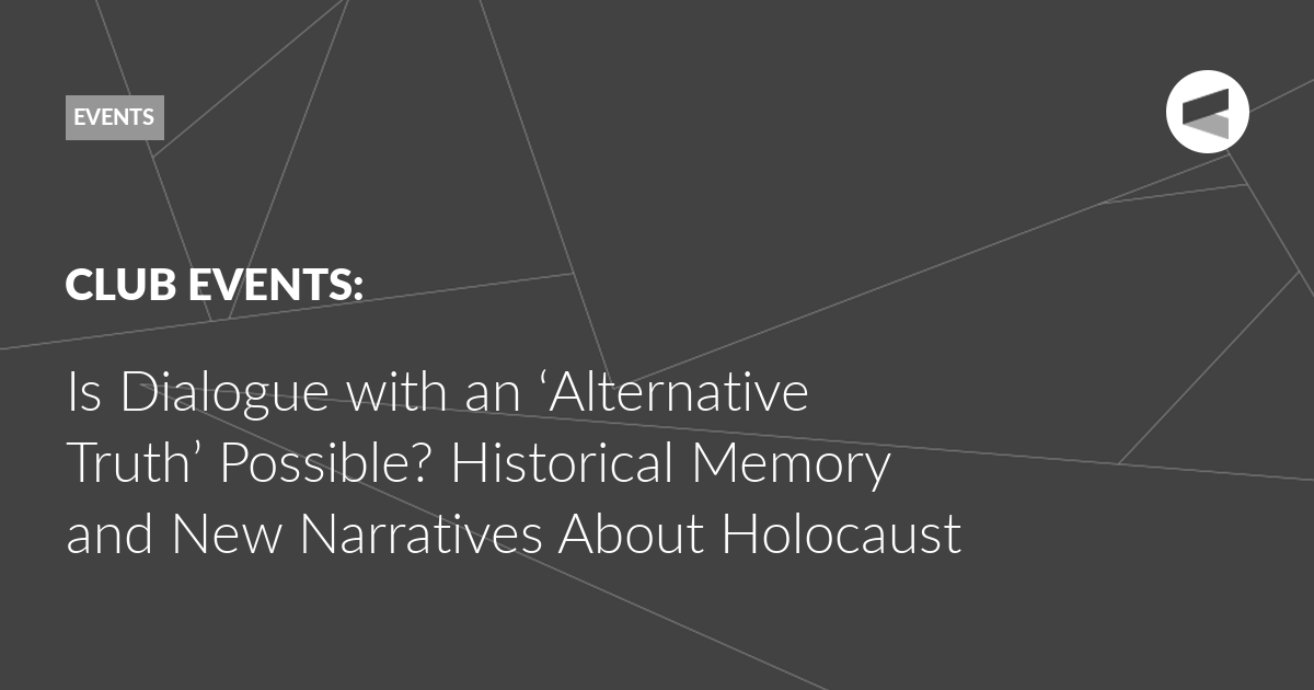 Read more about the article Is Dialogue with an ‘Alternative Truth’ Possible? Historical Memory and New Narratives About Holocaust