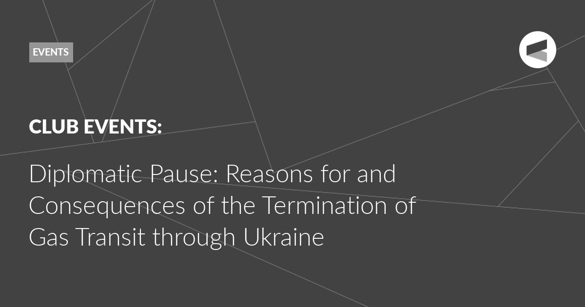 Read more about the article Diplomatic Pause: Reasons for and Consequences of the Termination of Gas Transit through Ukraine