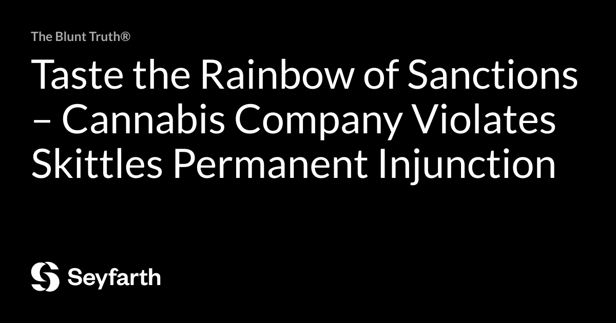 Read more about the article Taste the Rainbow of Sanctions – Cannabis Company Violates Skittles Permanent Injunction