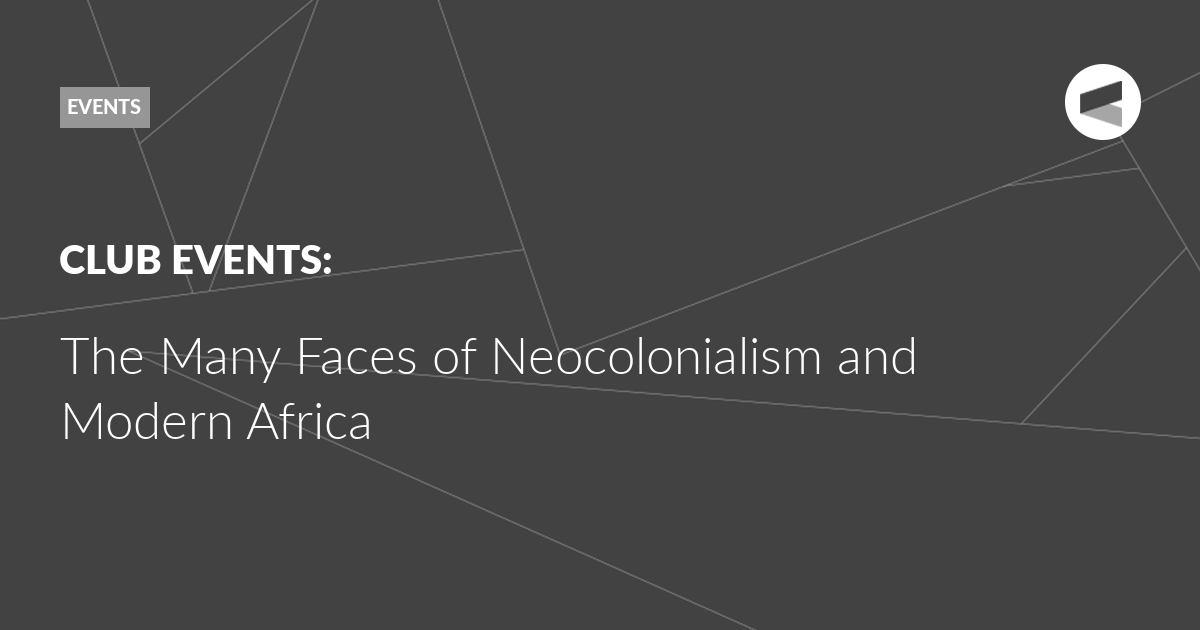 Read more about the article The Many Faces of Neocolonialism and Modern Africa