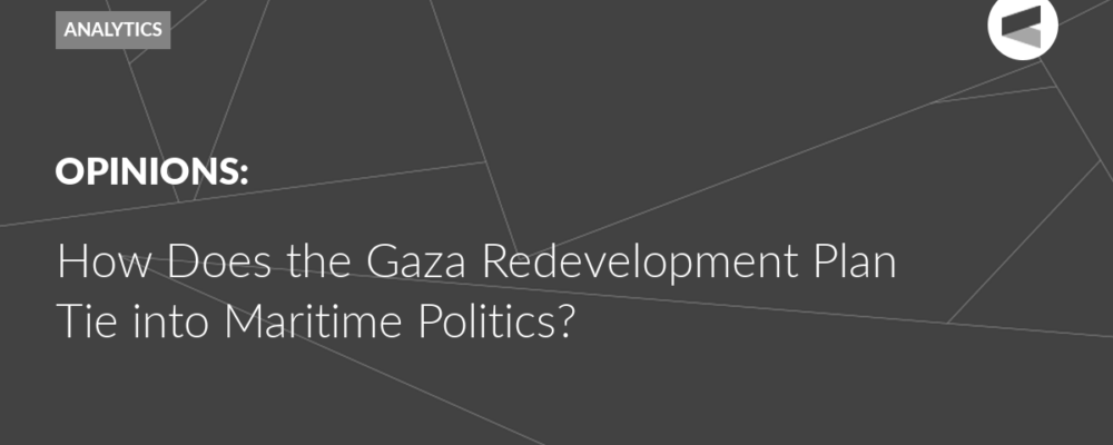 How Does the Gaza Redevelopment Plan Tie into Maritime Politics?