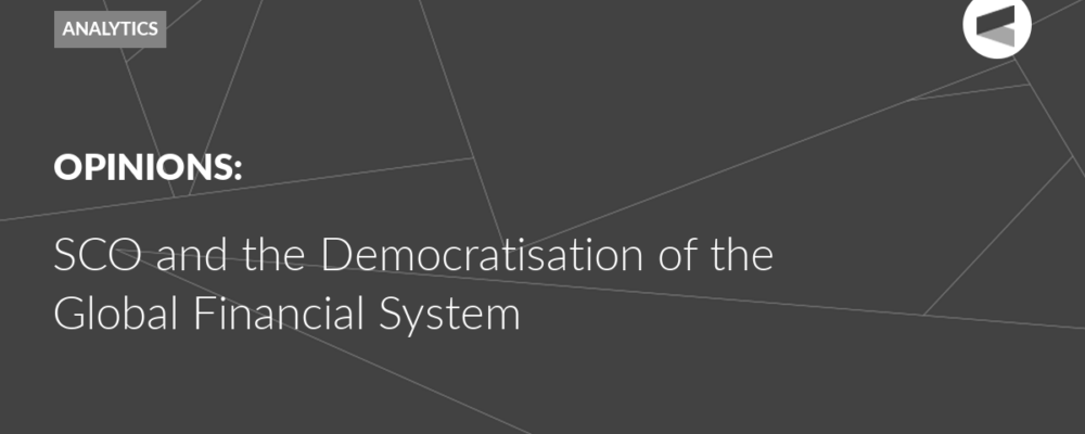 SCO and the Democratisation of the Global Financial System